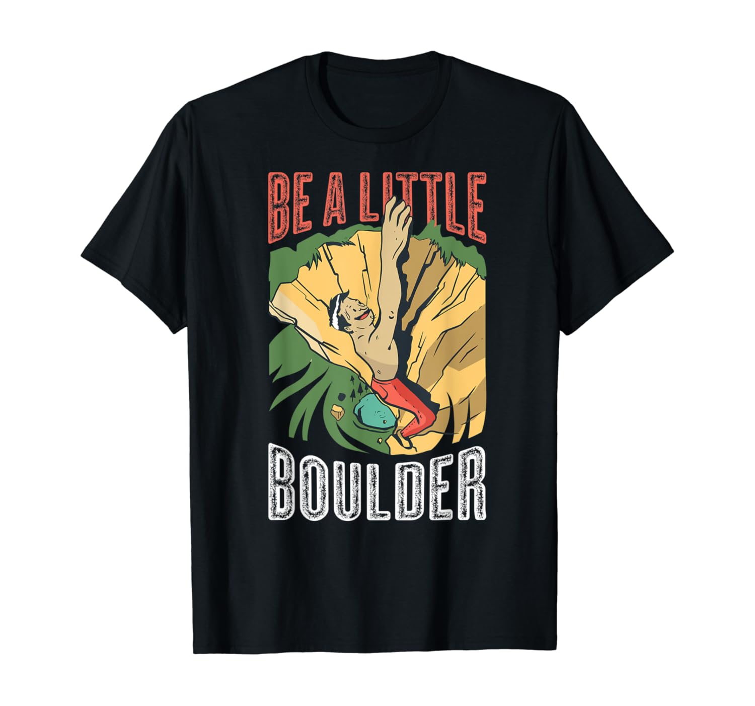 Be A Little Boulder Bouldering TShirt Clothing